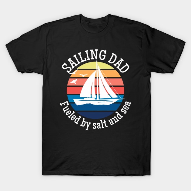 Sailing Dad Fueled by Salt and Sea Captain Dad T-Shirt by TeaTimeTs